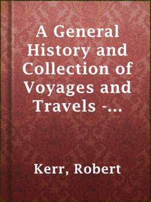 cover image of A General History and Collection of Voyages and Travels - Volume 18